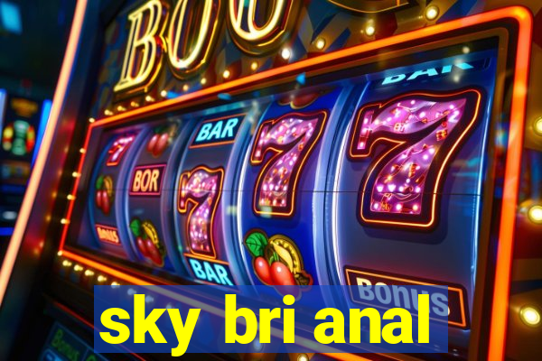 sky bri anal